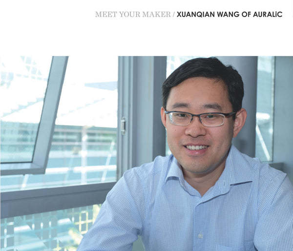 MEET YOUR MAKER - Xuanqian Wang of AURALiC